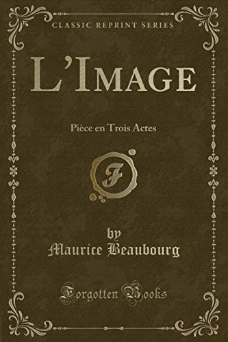 Stock image for L'Image Pice en Trois Actes Classic Reprint for sale by PBShop.store US