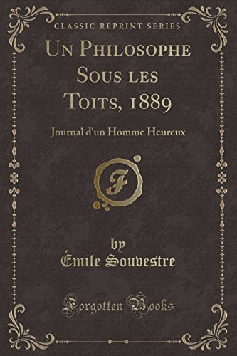 Imagen de archivo de Un Philosophe Sous les Toits, 1889: Journal d'un Homme Heureux a la venta por Forgotten Books