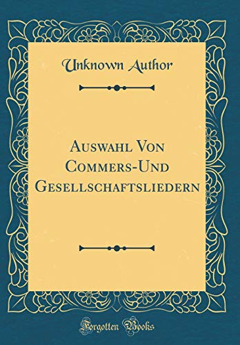 9780365973911: Auswahl Von Commers-Und Gesellschaftsliedern (Classic Reprint)