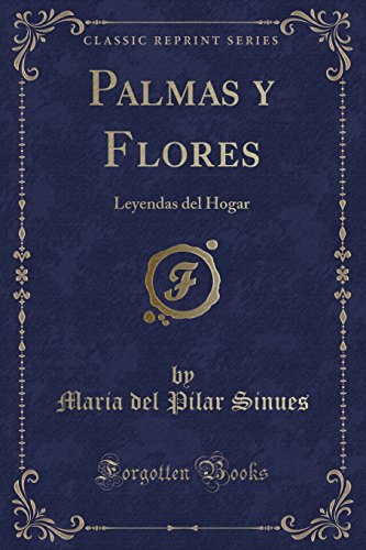 Beispielbild fr Palmas y Flores: Leyendas del Hogar (Classic Reprint) zum Verkauf von Forgotten Books