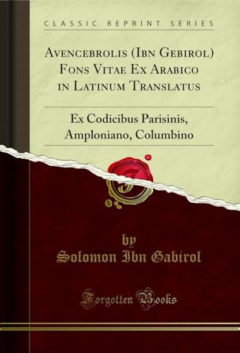 9780366004225: Avencebrolis (Ibn Gebirol) Fons Vitae Ex Arabico in Latinum Translatus: Ex Codicibus Parisinis, Amploniano, Columbino (Classic Reprint)