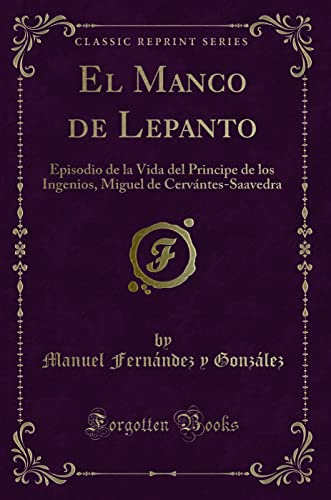 Stock image for El Manco de Lepanto: Episodio de la Vida del Principe de los Ingenios for sale by Forgotten Books