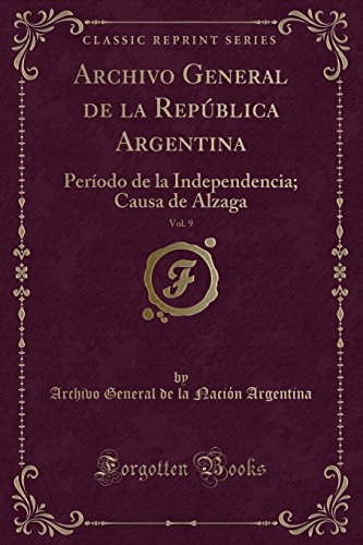 Imagen de archivo de Archivo General de la República Argentina, Vol. 9: Perodo de la Independencia a la venta por Forgotten Books