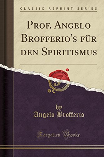 Imagen de archivo de Prof. Angelo Brofferio's für den Spiritismus (Classic Reprint) a la venta por Forgotten Books