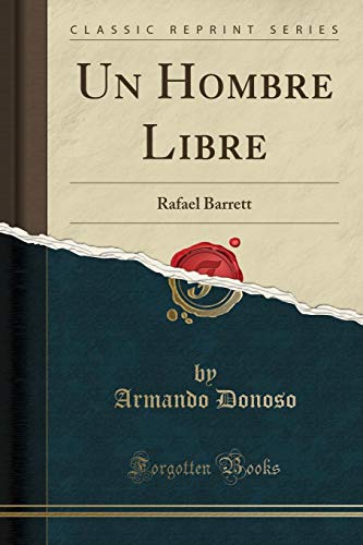 Imagen de archivo de Un Hombre Libre: Rafael Barrett (Classic Reprint) a la venta por Forgotten Books