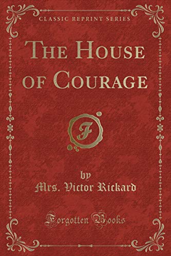 9780366093441: The House of Courage (Classic Reprint)