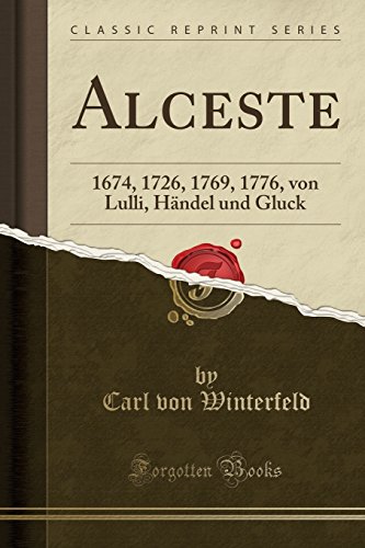 Imagen de archivo de Alceste: 1674, 1726, 1769, 1776, von Lulli, Händel und Gluck (Classic Reprint) a la venta por Forgotten Books