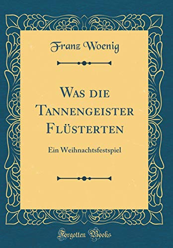 Stock image for Was die Tannengeister Fl?sterten: Ein Weihnachtsfestspiel (Classic Reprint) for sale by PBShop.store US