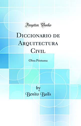 Beispielbild fr Diccionario de Arquitectura Civil Obra Pstuma Classic Reprint zum Verkauf von PBShop.store US