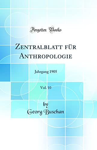 9780366126804: Zentralblatt fr Anthropologie, Vol. 10: Jahrgang 1905 (Classic Reprint)