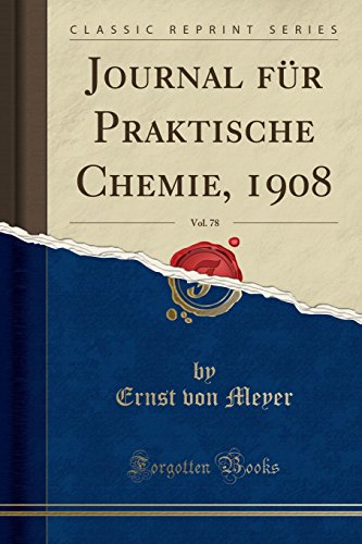 Imagen de archivo de Journal für Praktische Chemie, 1908, Vol. 78 (Classic Reprint) a la venta por Forgotten Books