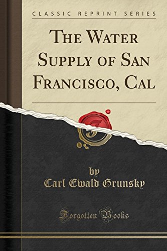 Imagen de archivo de The Water Supply of San Francisco, Cal Classic Reprint a la venta por PBShop.store US