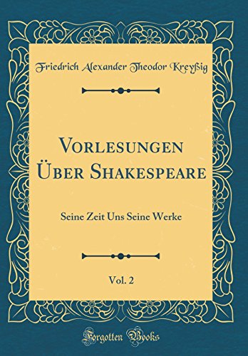 Stock image for Vorlesungen ber Shakespeare , Vol 2 Seine Zeit Uns Seine Werke Classic Reprint for sale by PBShop.store US