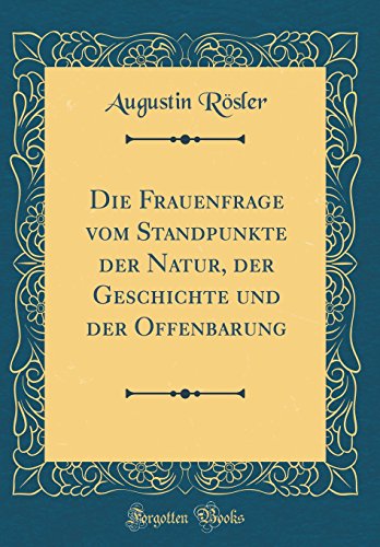 9780366142323: Die Frauenfrage vom Standpunkte der Natur, der Geschichte und der Offenbarung (Classic Reprint)
