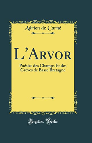 Beispielbild fr L'Arvor: Posies des Champs Et des Grves de Basse Bretagne (Classic Reprint) zum Verkauf von GF Books, Inc.