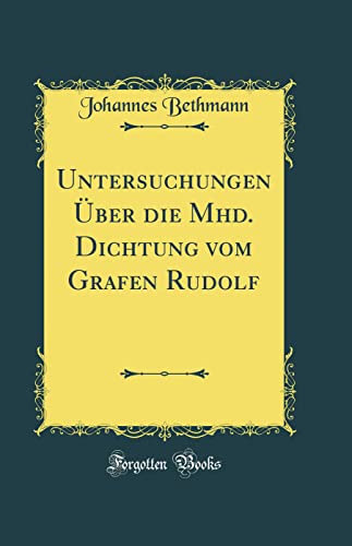 Imagen de archivo de Untersuchungen ber die Mhd Dichtung vom Grafen Rudolf Classic Reprint a la venta por PBShop.store US