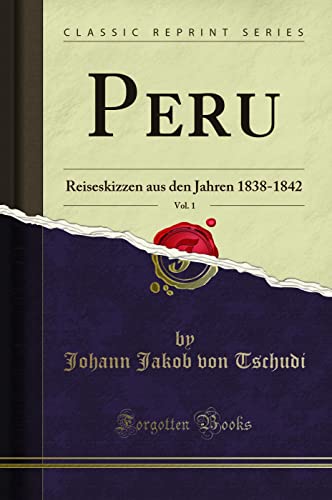 Beispielbild fr Peru, Vol. 1 : Reiseskizzen aus den Jahren 1838-1842 (Classic Reprint) zum Verkauf von Buchpark