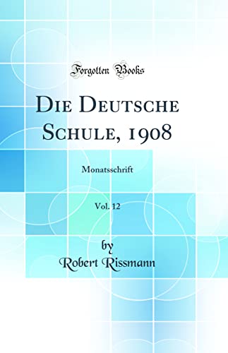 Stock image for Die Deutsche Schule, 1908, Vol 12 Monatsschrift Classic Reprint for sale by PBShop.store US