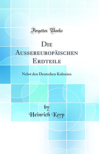Stock image for Die Aussereurop?ischen Erdteile: Nebst den Deutschen Kolonien (Classic Reprint) for sale by PBShop.store US