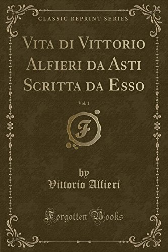 Imagen de archivo de Vita di Vittorio Alfieri da Asti Scritta da Esso, Vol. 1 (Classic Reprint) a la venta por Forgotten Books