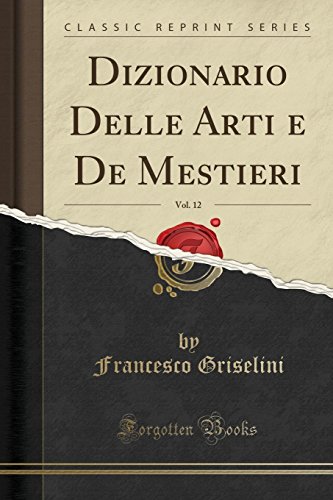 Stock image for Dizionario Delle Arti E de Mestieri, Vol. 12 (Classic Reprint) for sale by PBShop.store US