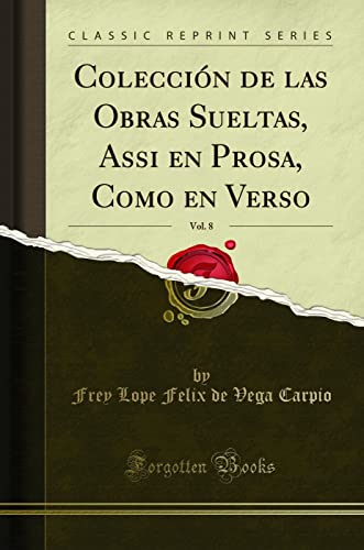 Stock image for Colecci n de las Obras Sueltas, Assi en Prosa, Como en Verso, Vol. 8 for sale by Forgotten Books