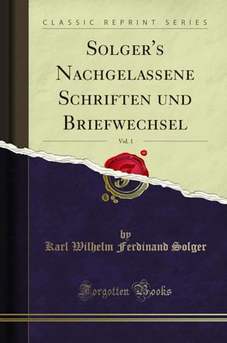 Stock image for Solger's Nachgelassene Schriften und Briefwechsel, Vol. 1 (Classic Reprint) for sale by Forgotten Books