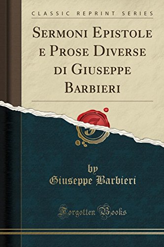 Imagen de archivo de Sermoni Epistole e Prose Diverse di Giuseppe Barbieri (Classic Reprint) a la venta por Forgotten Books
