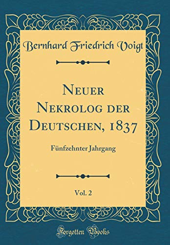 Beispielbild fr Neuer Nekrolog der Deutschen, 1837, Vol. 2 : Fnfzehnter Jahrgang (Classic Reprint) zum Verkauf von Buchpark