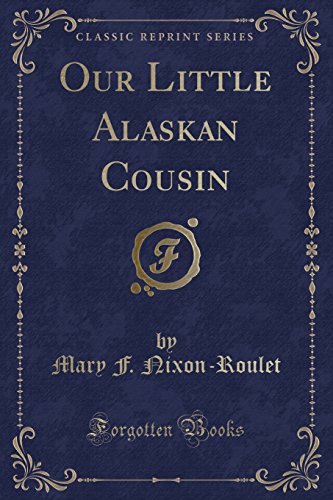 Imagen de archivo de Our Little Alaskan Cousin Classic Reprint a la venta por PBShop.store US