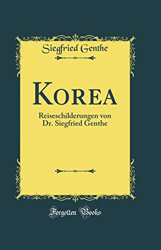9780366282807: Korea: Reiseschilderungen von Dr. Siegfried Genthe (Classic Reprint)