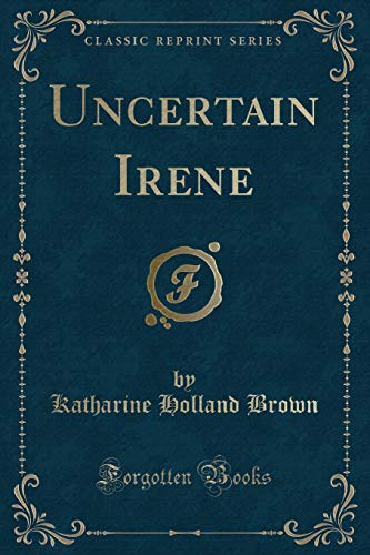 Stock image for Uncertain Irene (Classic Reprint) for sale by Forgotten Books