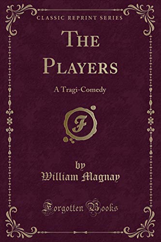 Stock image for The Players: A Tragi-Comedy (Classic Reprint) for sale by Forgotten Books