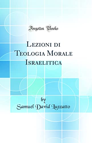 Beispielbild fr Lezioni di Teologia Morale Israelitica (Classic Reprint) zum Verkauf von PBShop.store US