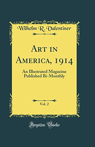 Stock image for Art in America, 1914, Vol. 2: An Illustrated Magazine Published Bi-Monthly (Classic Reprint) for sale by PBShop.store UK