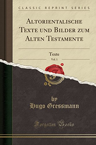 Imagen de archivo de Altorientalische Texte und Bilder zum Alten Testamente, Vol. 1: Texte a la venta por Forgotten Books