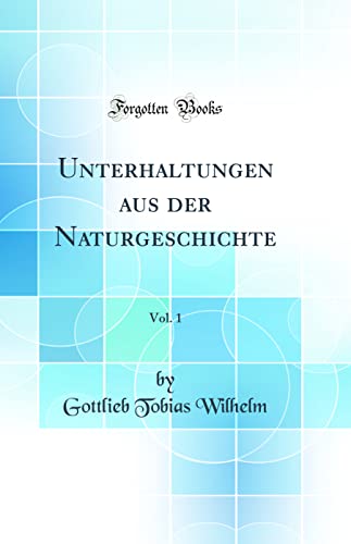 Stock image for Unterhaltungen aus der Naturgeschichte, Vol. 1 (Classic Reprint) for sale by PBShop.store US