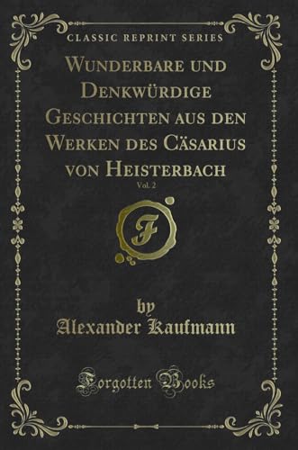 Stock image for Wunderbare Und Denkwurdige Geschichten Aus Den Werken Des Casarius Von Heisterbach, Vol 2 Classic Reprint for sale by PBShop.store US