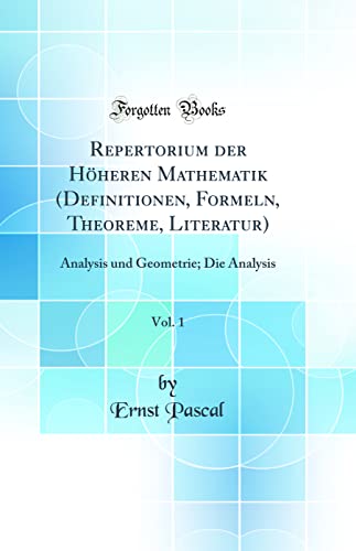 Stock image for Repertorium der Hheren Mathematik Definitionen, Formeln, Theoreme, Literatur, Vol 1 Analysis und Geometrie Die Analysis Classic Reprint for sale by PBShop.store US