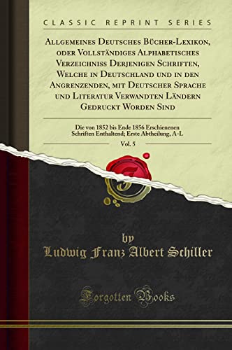 Imagen de archivo de Allgemeines Deutsches Bücher-Lexikon, oder Vollständiges Alphabetisches a la venta por Forgotten Books