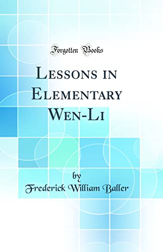 9780366541966: Lessons in Elementary Wen-Li (Classic Reprint)