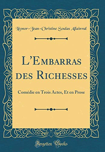 Imagen de archivo de L'Embarras des Richesses: Com?die en Trois Actes, Et en Prose (Classic Reprint) a la venta por PBShop.store US