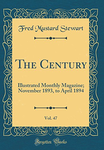 Stock image for The Century, Vol. 47: Illustrated Monthly Magazine; November 1893, to April 1894 (Classic Reprint) for sale by PBShop.store US