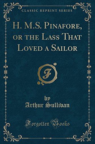 Stock image for H. M.S. Pinafore, or the Lass That Loved a Sailor (Classic Reprint) for sale by Forgotten Books