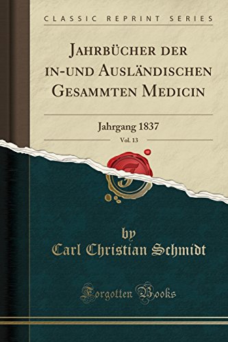 Stock image for Jahrbücher der in-und Ausländischen Gesammten Medicin, Vol. 13: Jahrgang 1837 for sale by Forgotten Books