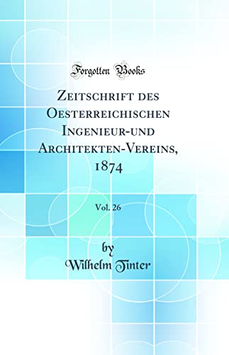 Imagen de archivo de Zeitschrift des Oesterreichischen Ingenieurund ArchitektenVereins, 1874, Vol 26 Classic Reprint a la venta por PBShop.store US