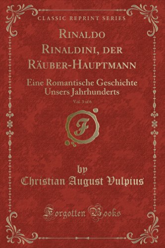 Beispielbild fr Rinaldo Rinaldini, der Räuber-Hauptmann, Vol. 3 of 6 (Classic Reprint) zum Verkauf von Forgotten Books