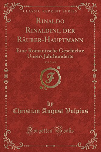 Imagen de archivo de Rinaldo Rinaldini, der Räuber-Hauptmann, Vol. 3 of 6 (Classic Reprint) a la venta por Forgotten Books