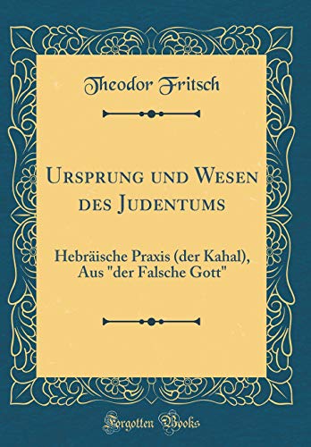 Stock image for Ursprung und Wesen des Judentums: Hebr?ische Praxis (der Kahal), Aus "der Falsche Gott" (Classic Reprint) for sale by PBShop.store US