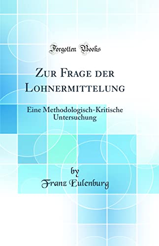 Stock image for Zur Frage der Lohnermittelung Eine MethodologischKritische Untersuchung Classic Reprint for sale by PBShop.store US